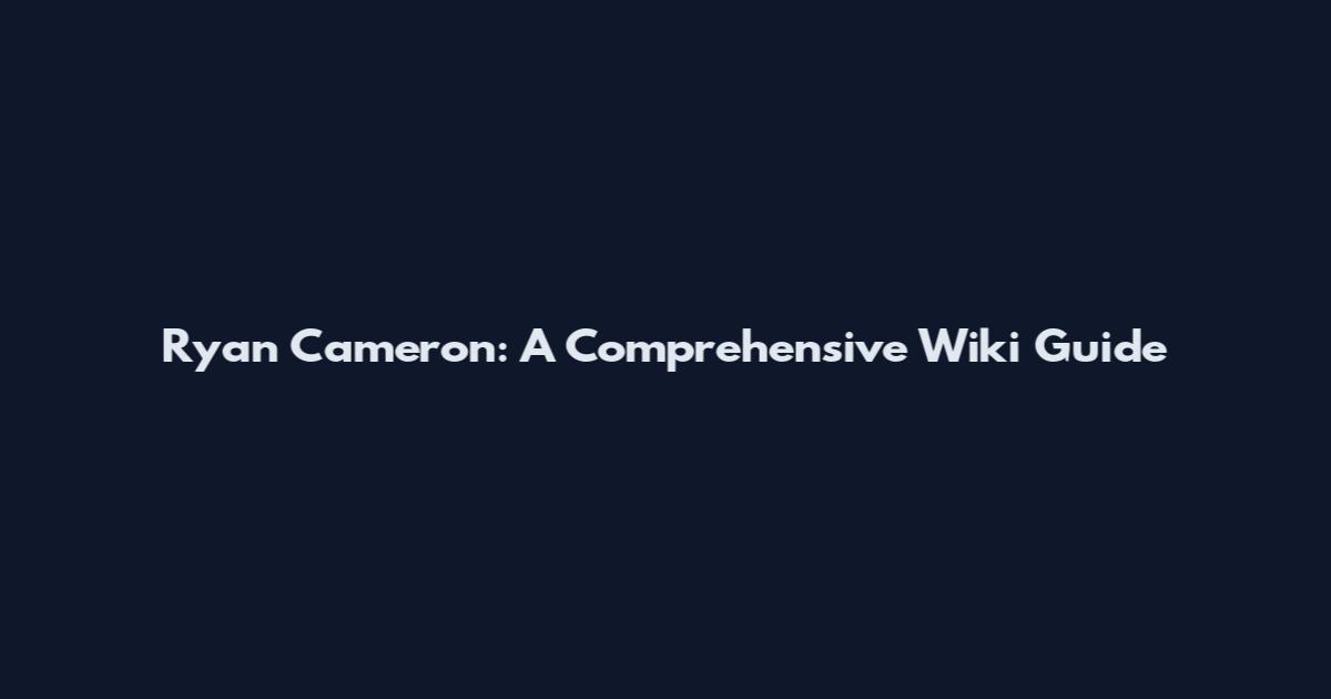 Ryan Cameron: A Comprehensive Wiki Guide
