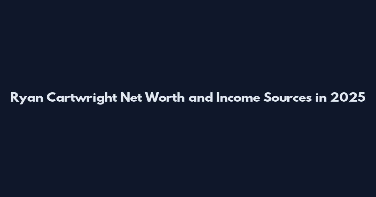 Ryan Cartwright Net Worth and Income Sources in 2025