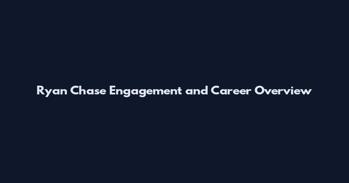 Ryan Chase Engagement and Career Overview
