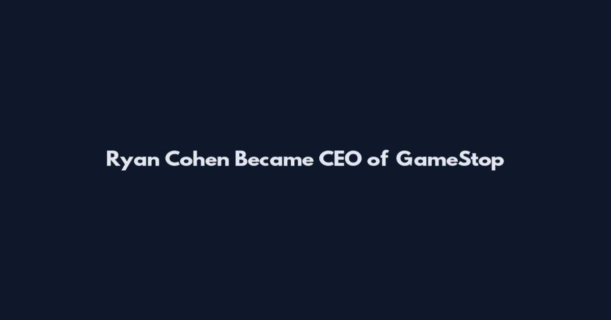 Ryan Cohen Became CEO of GameStop