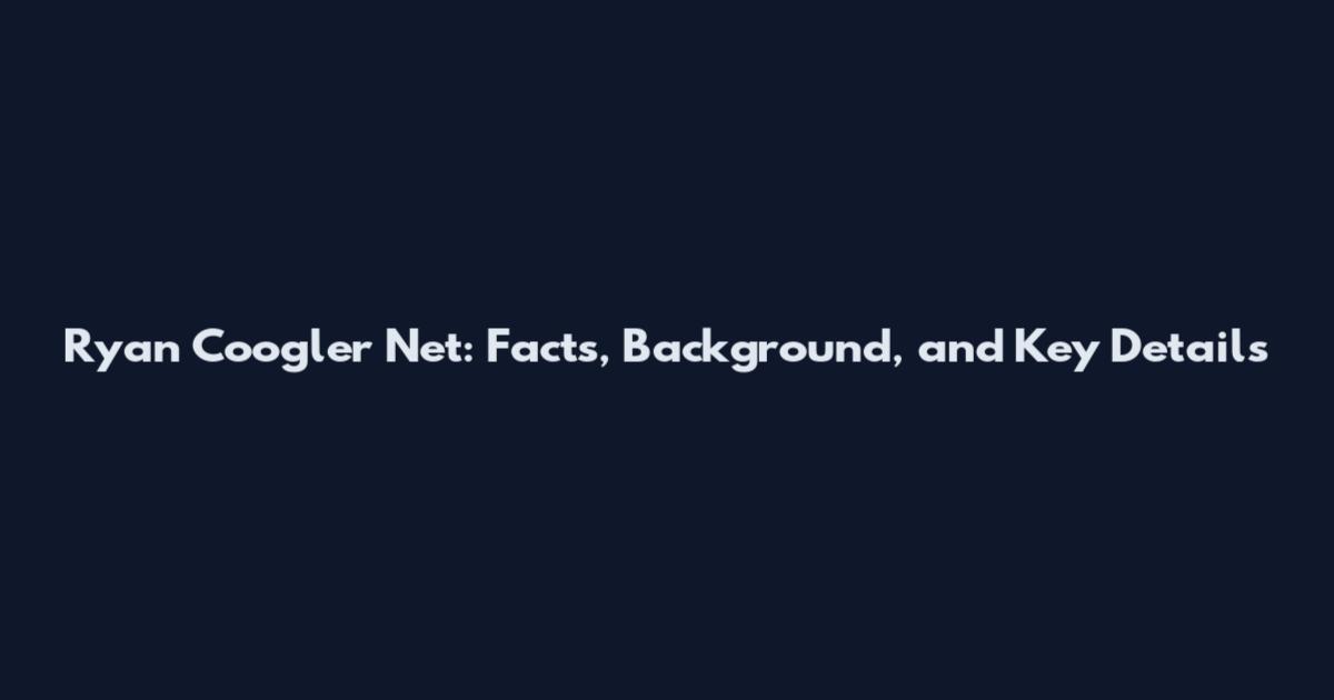 Ryan Coogler Net: Facts, Background, and Key Details