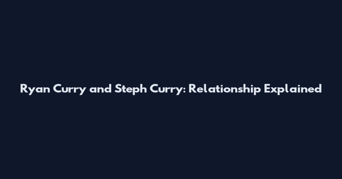 Ryan Curry and Steph Curry: Relationship Explained