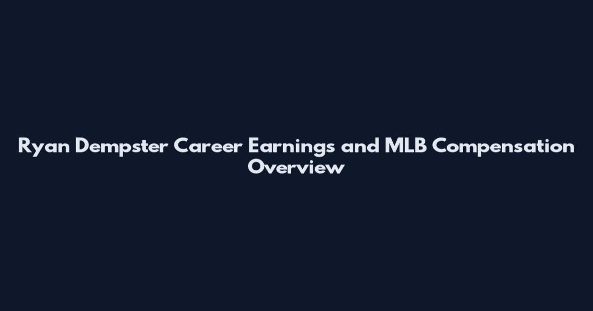 Ryan Dempster Career Earnings and MLB Compensation Overview
