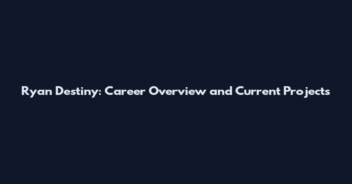 Ryan Destiny: Career Overview and Current Projects