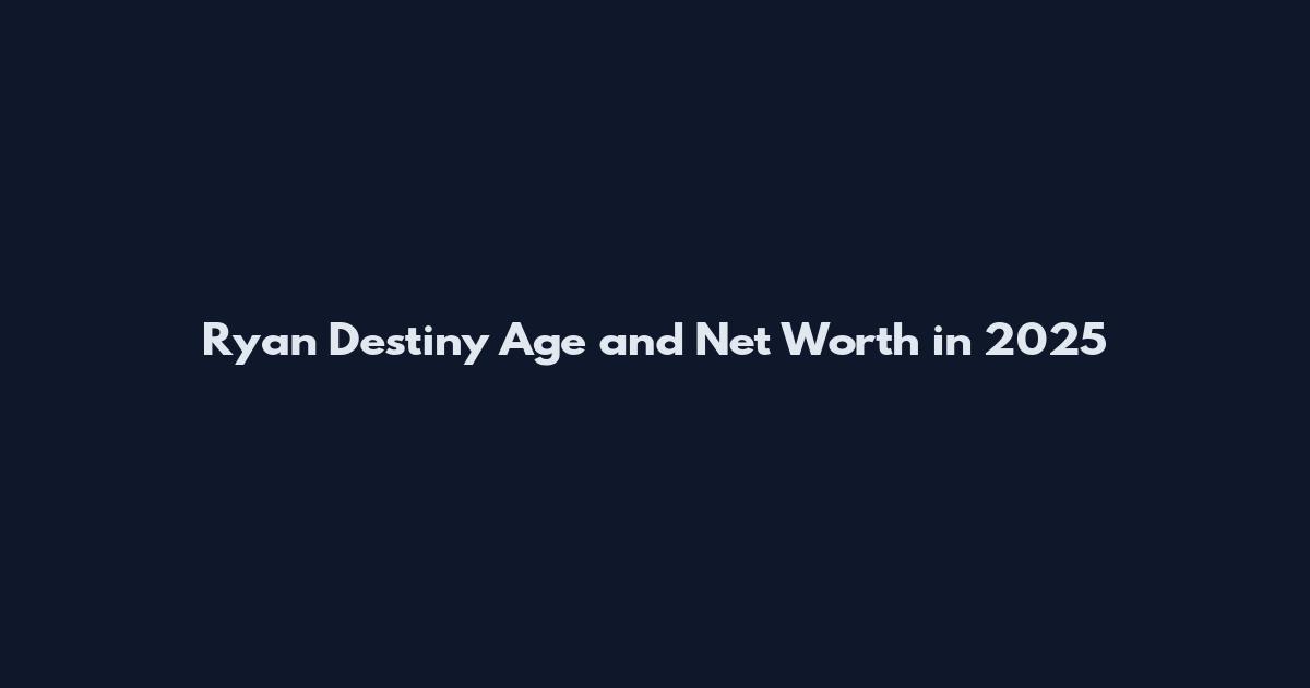 Ryan Destiny Age and Net Worth in 2025