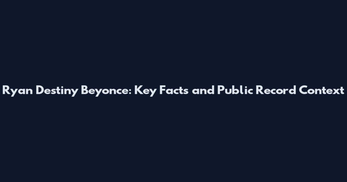 Ryan Destiny Beyonce: Key Facts and Public Record Context