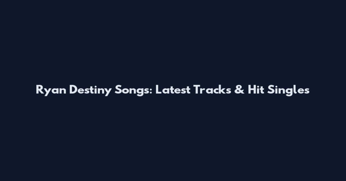 Ryan Destiny Songs: Latest Tracks & Hit Singles