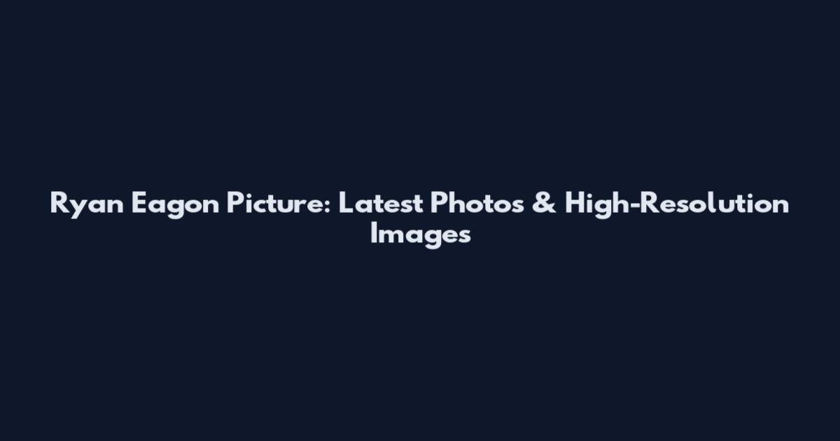Ryan Eagon Picture: Latest Photos & High-Resolution Images