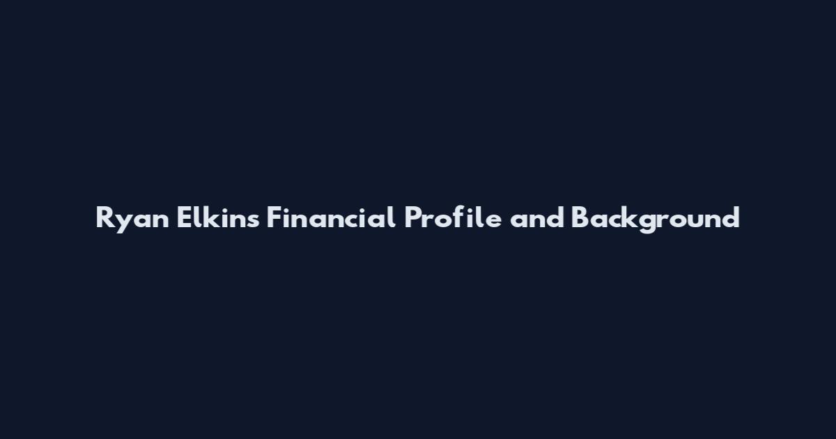 Ryan Elkins Financial Profile and Background