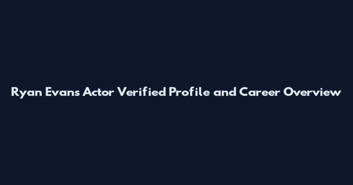 Ryan Evans Actor Verified Profile and Career Overview