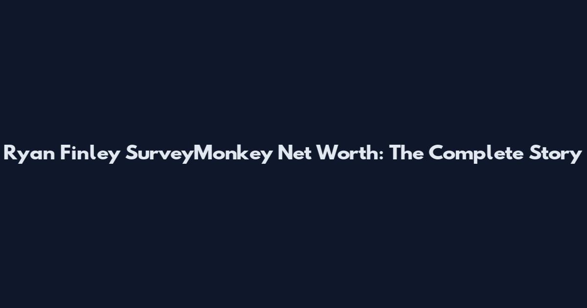 Ryan Finley SurveyMonkey Net Worth: The Complete Story