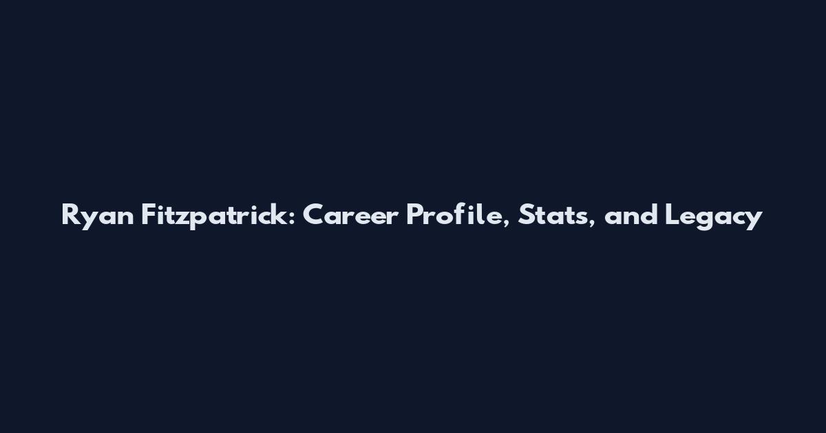 Ryan Fitzpatrick: Career Profile, Stats, and Legacy