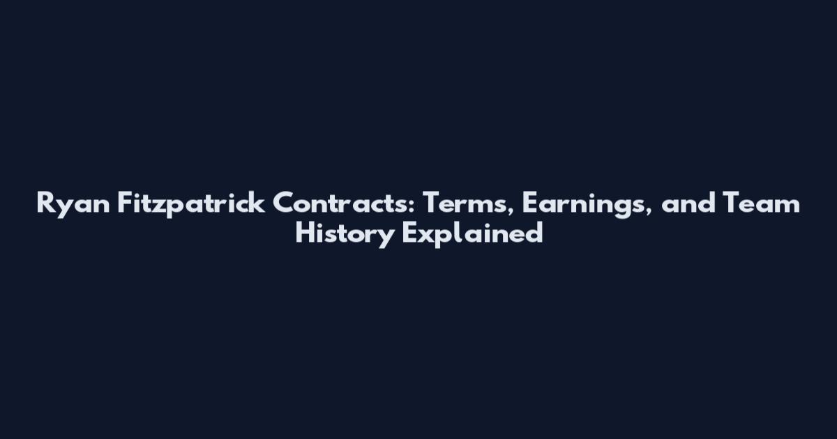 Ryan Fitzpatrick Contracts: Terms, Earnings, and Team History Explained