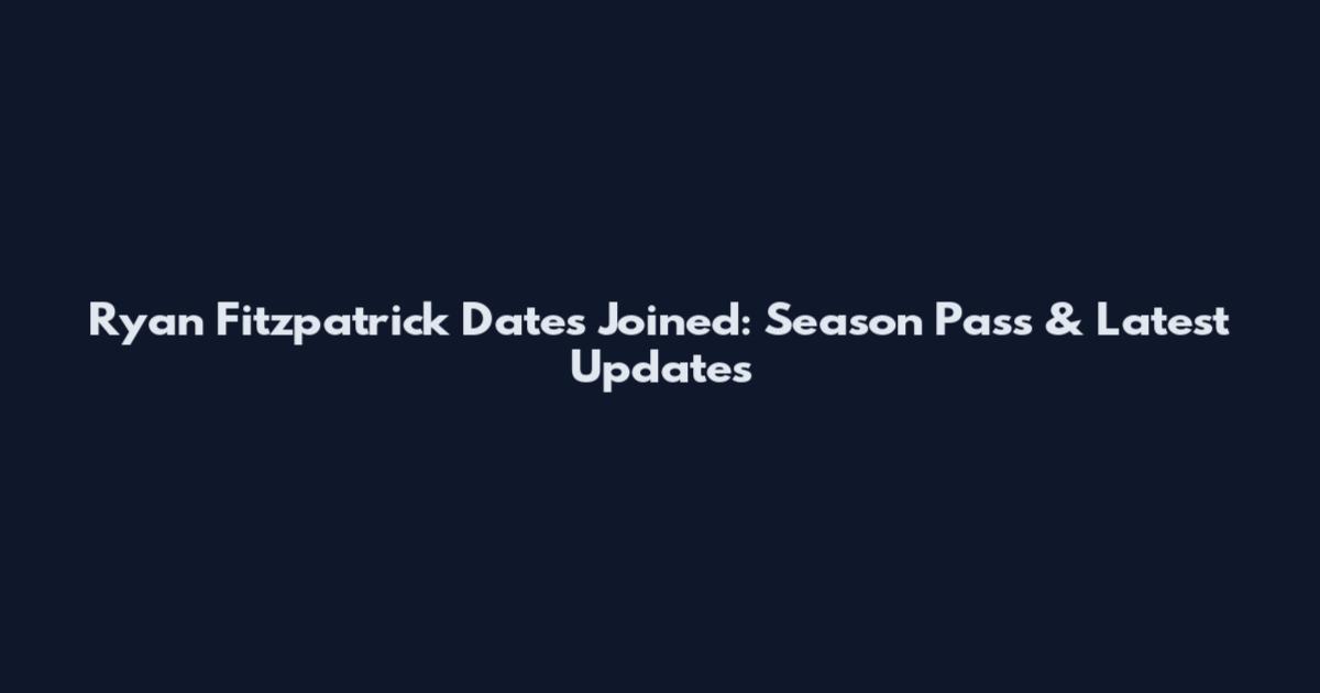 Ryan Fitzpatrick Dates Joined: Season Pass & Latest Updates