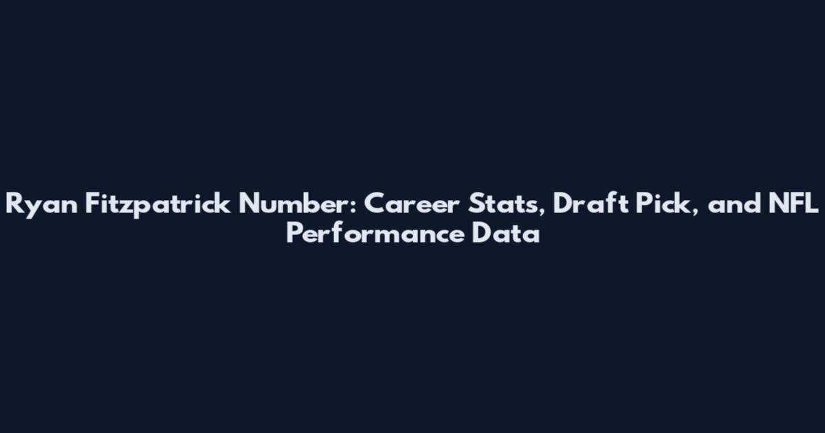 Ryan Fitzpatrick Number: Career Stats, Draft Pick, and NFL Performance Data