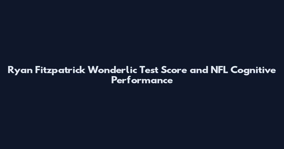 Ryan Fitzpatrick Wonderlic Test Score and NFL Cognitive Performance