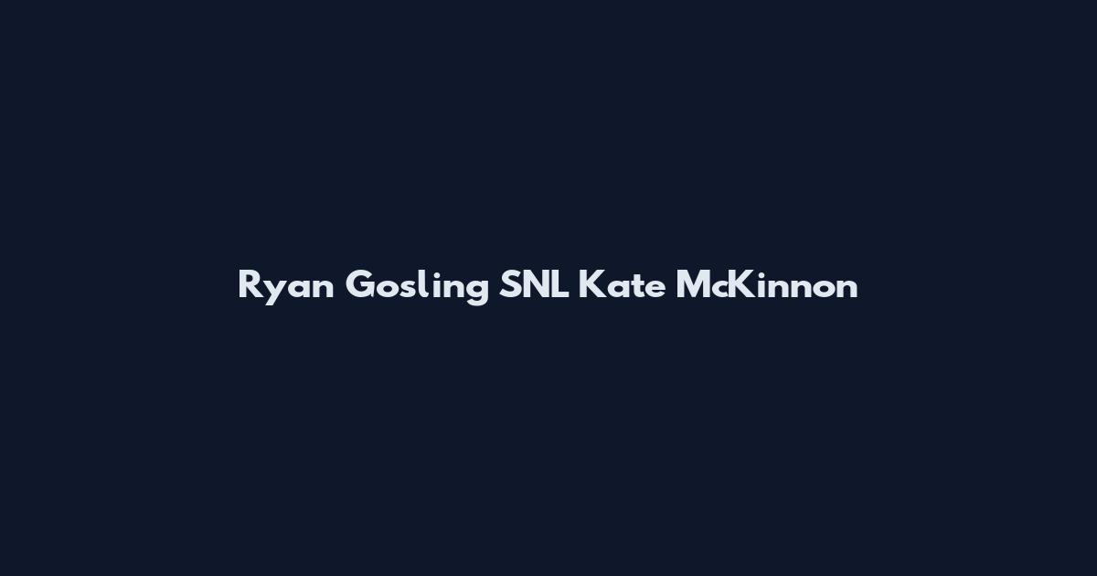 Ryan Gosling SNL Kate McKinnon