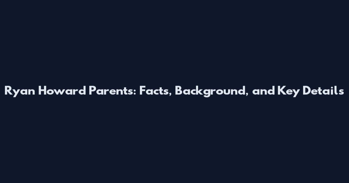 Ryan Howard Parents: Facts, Background, and Key Details