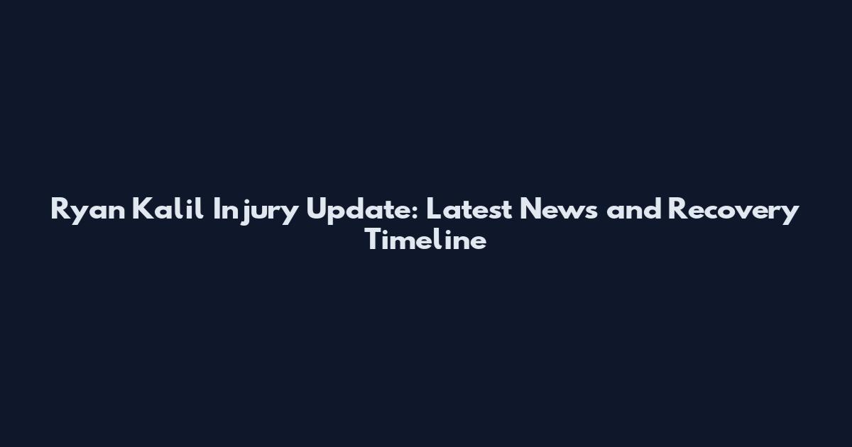 Ryan Kalil Injury Update: Latest News and Recovery Timeline