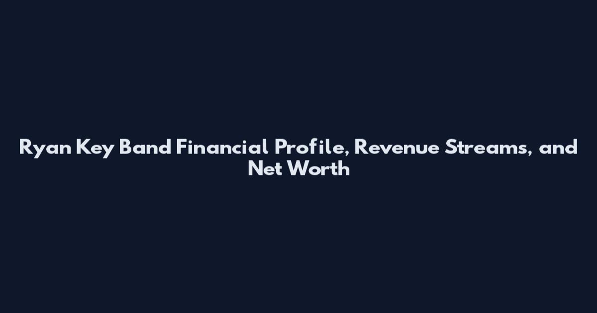 Ryan Key Band Financial Profile, Revenue Streams, and Net Worth