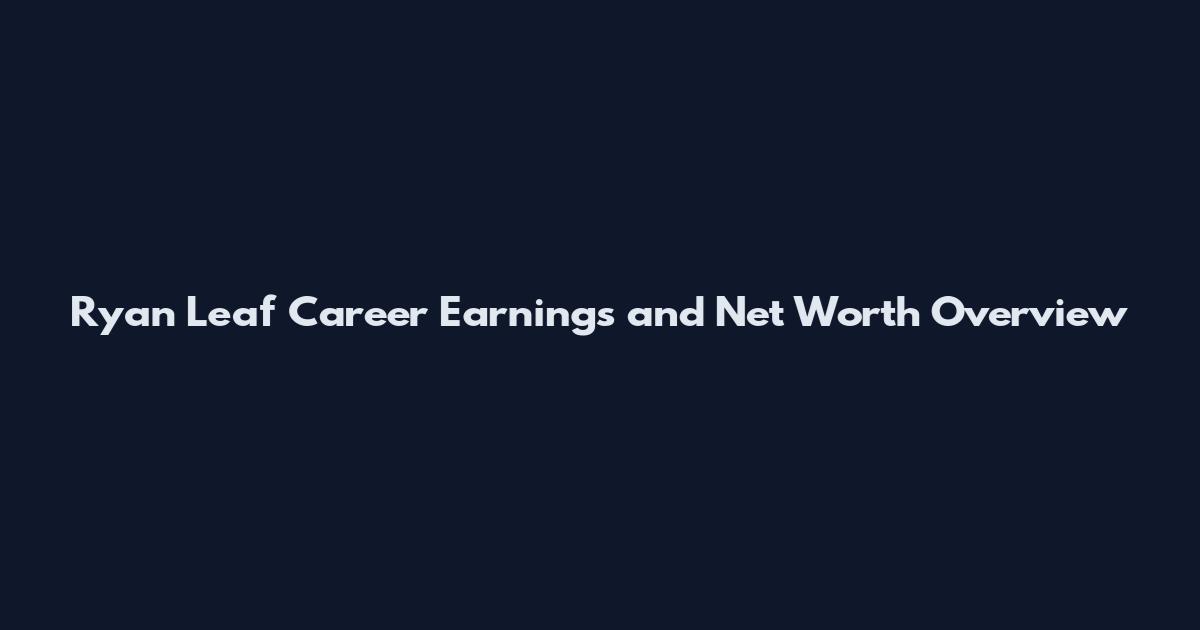 Ryan Leaf Career Earnings and Net Worth Overview
