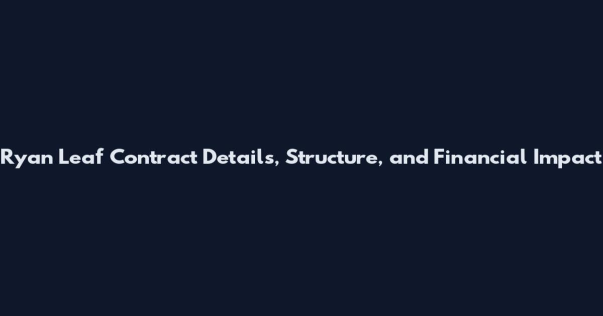 Ryan Leaf Contract Details, Structure, and Financial Impact