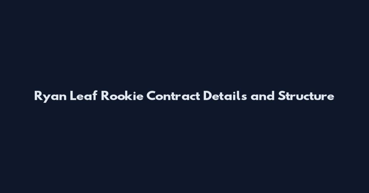 Ryan Leaf Rookie Contract Details and Structure