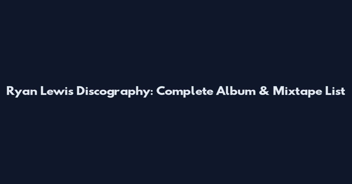 Ryan Lewis Discography: Complete Album & Mixtape List