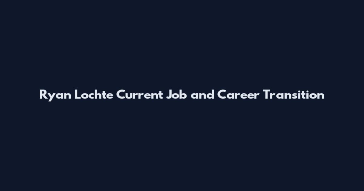 Ryan Lochte Current Job and Career Transition