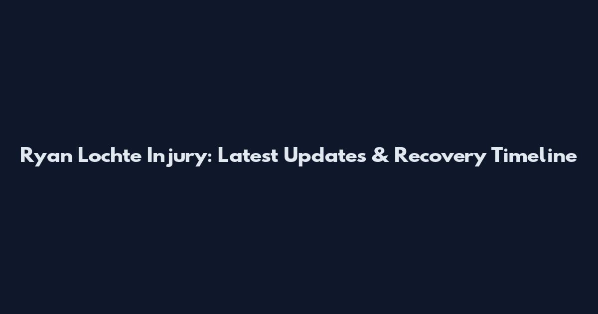Ryan Lochte Injury: Latest Updates & Recovery Timeline