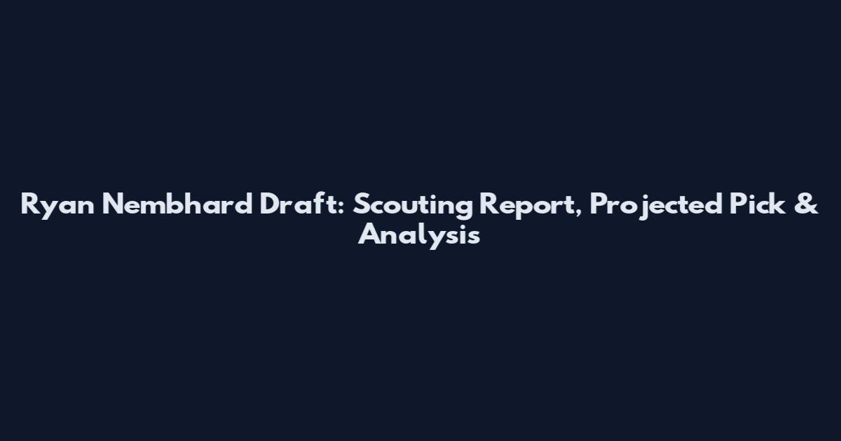 Ryan Nembhard Draft: Scouting Report, Projected Pick & Analysis