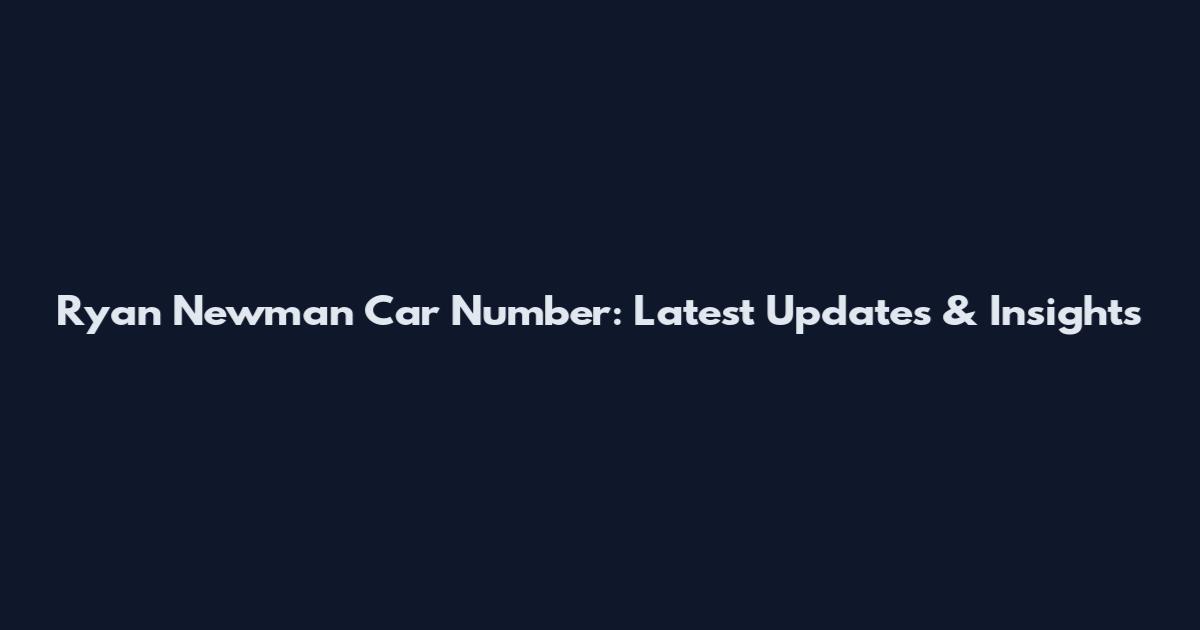 Ryan Newman Car Number: Latest Updates & Insights