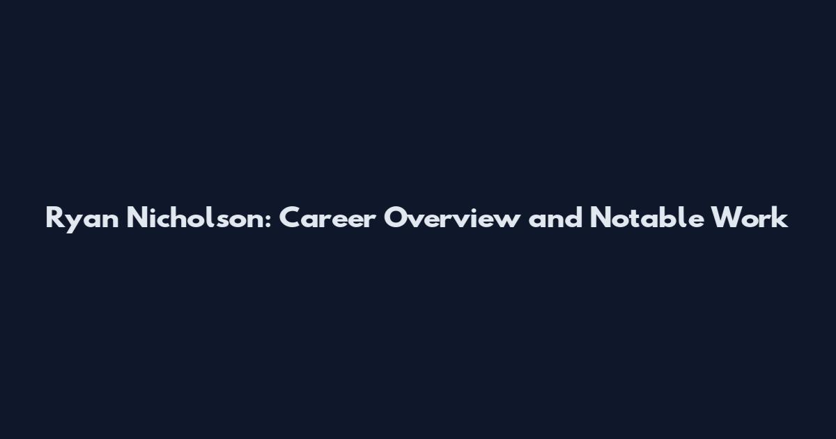 Ryan Nicholson: Career Overview and Notable Work
