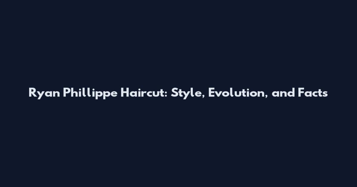 Ryan Phillippe Haircut: Style, Evolution, and Facts