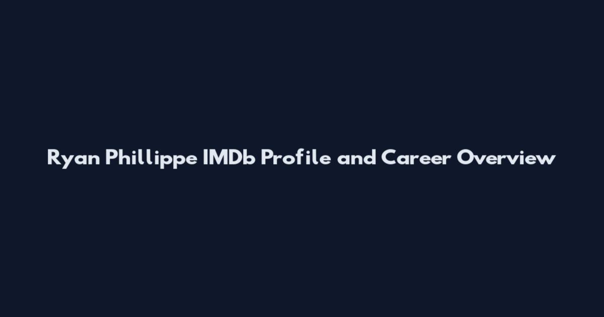 Ryan Phillippe IMDb Profile and Career Overview