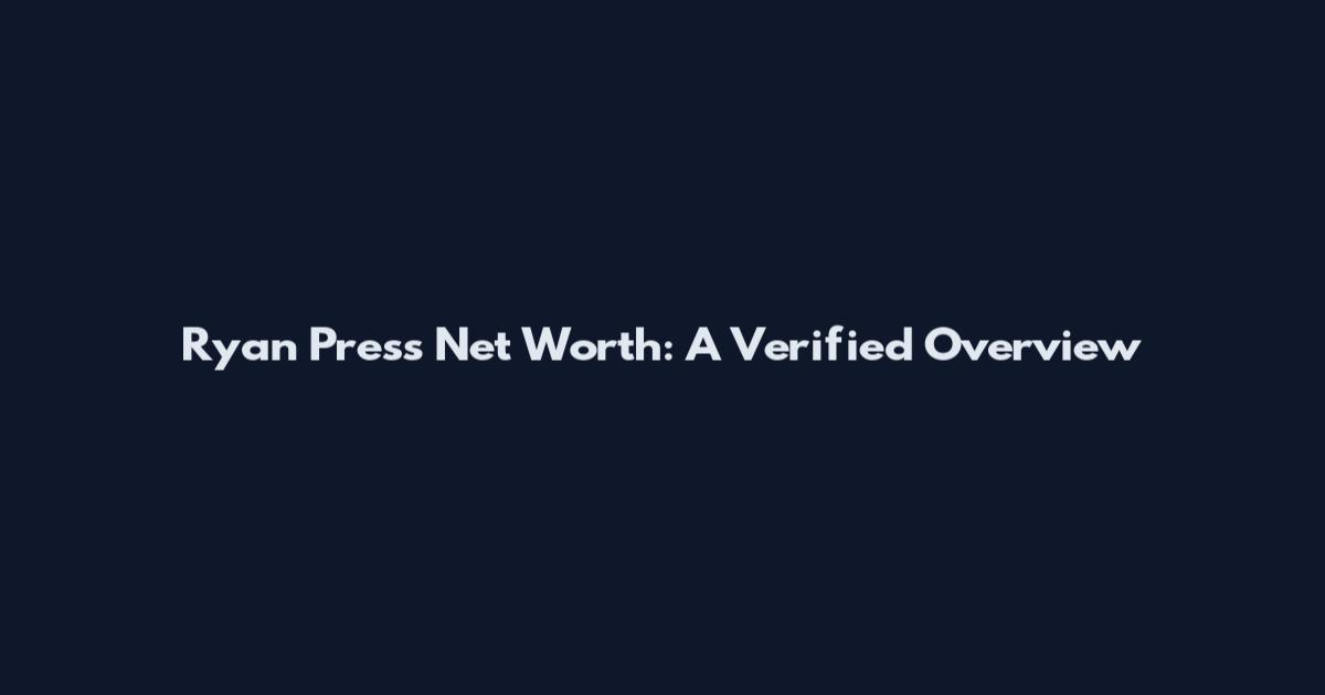 Ryan Press Net Worth: A Verified Overview