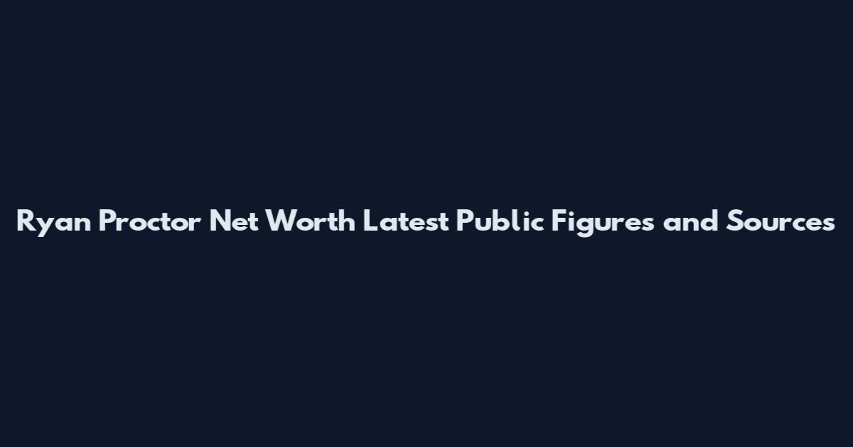 Ryan Proctor Net Worth Latest Public Figures and Sources