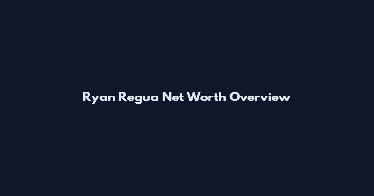 Ryan Regua Net Worth Overview