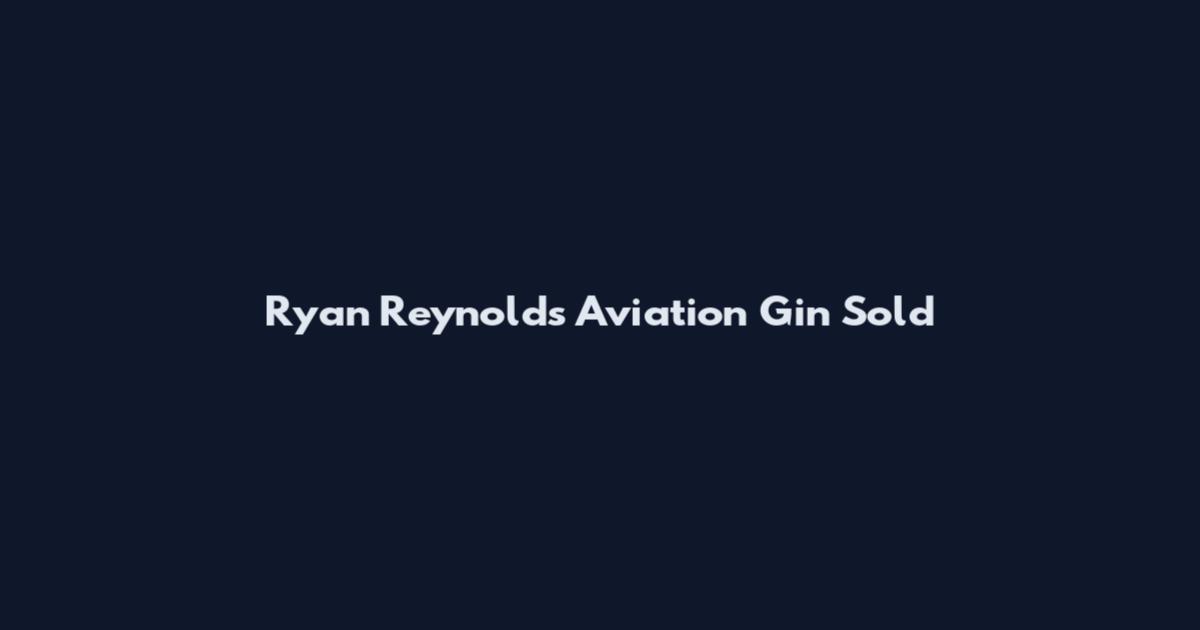 Ryan Reynolds Aviation Gin Sold