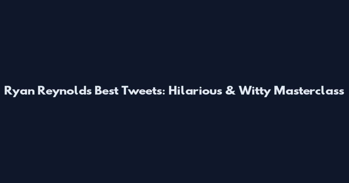 Ryan Reynolds Best Tweets: Hilarious & Witty Masterclass
