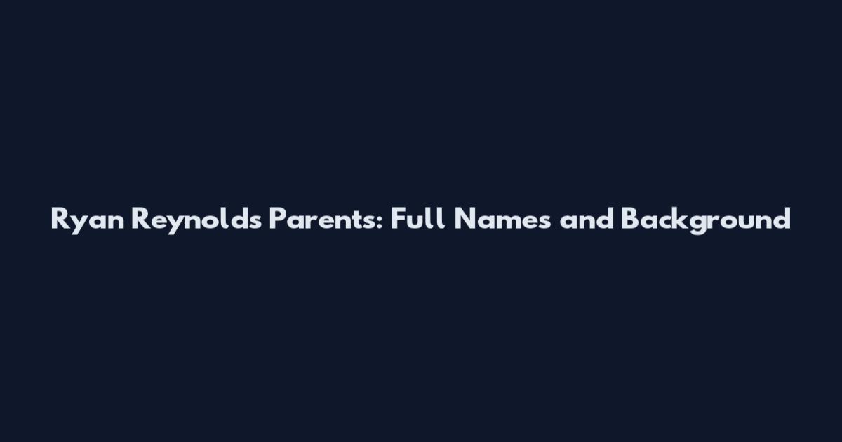 Ryan Reynolds Parents: Full Names and Background