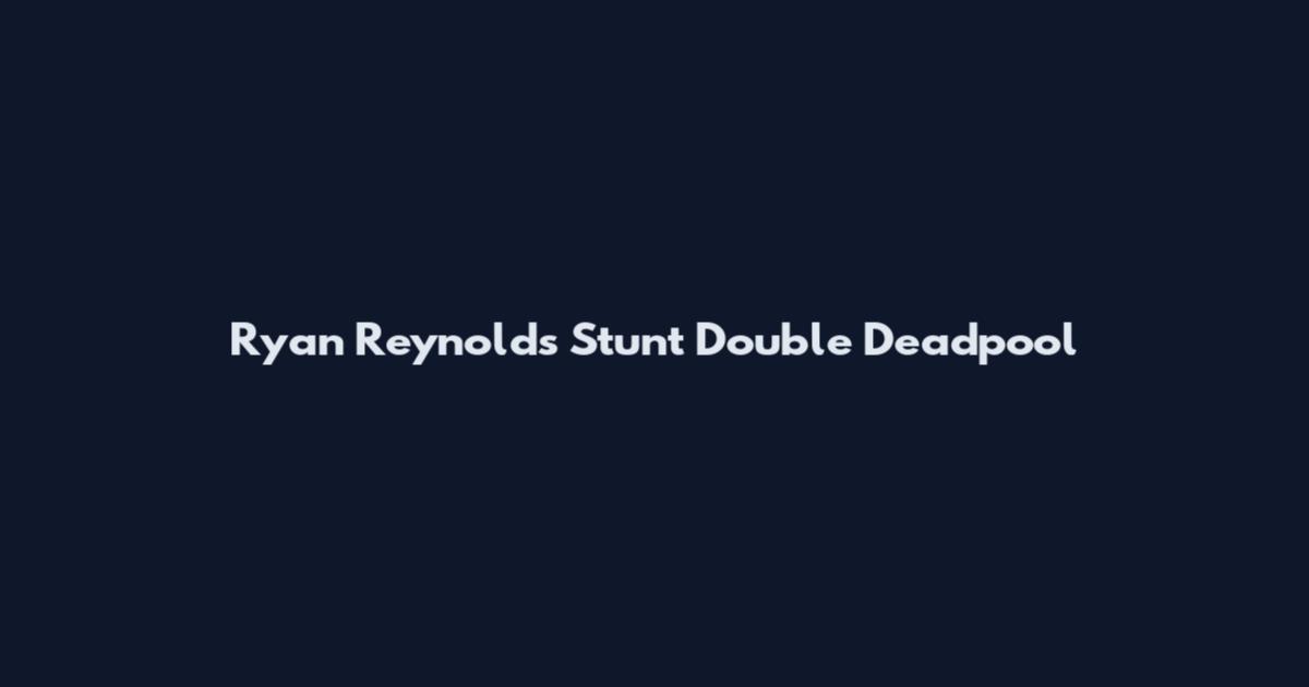 Ryan Reynolds Stunt Double Deadpool