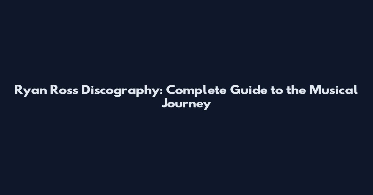 Ryan Ross Discography: Complete Guide to the Musical Journey