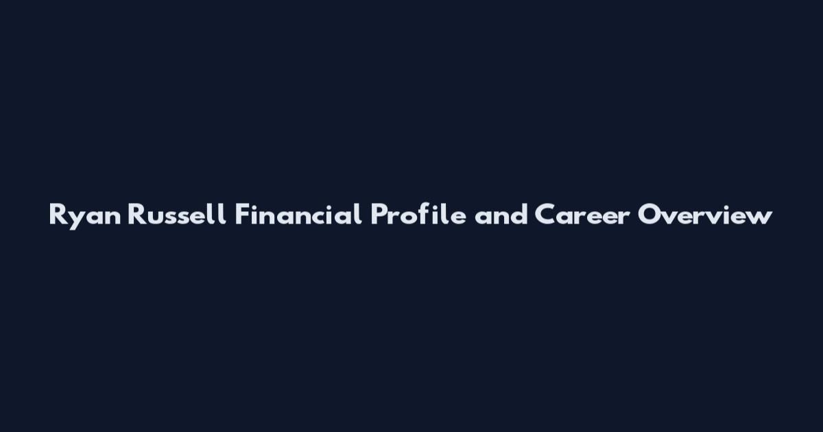 Ryan Russell Financial Profile and Career Overview