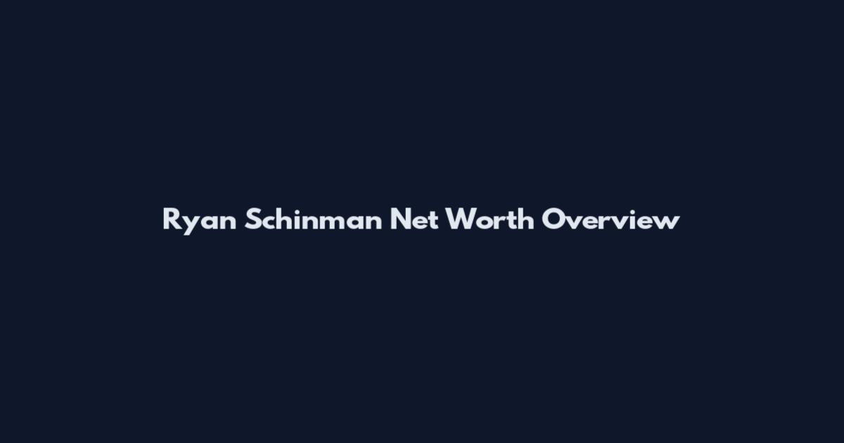 Ryan Schinman Net Worth Overview