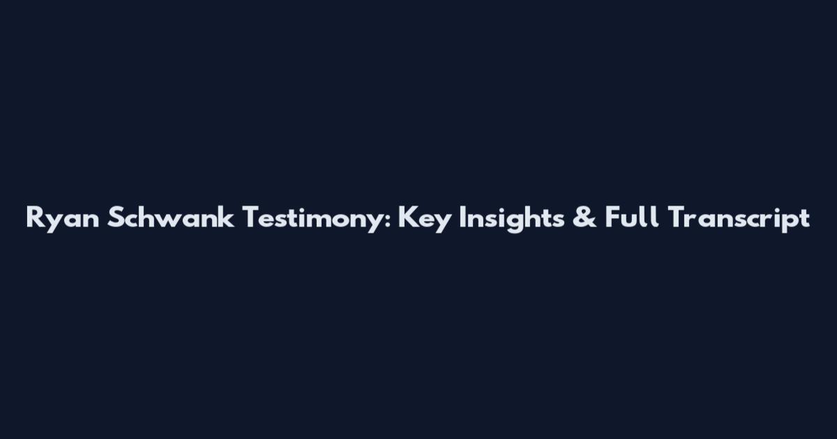 Ryan Schwank Testimony: Key Insights & Full Transcript