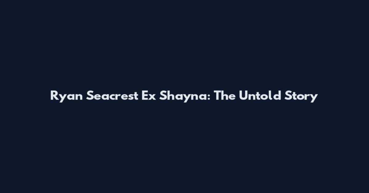 Ryan Seacrest Ex Shayna: The Untold Story