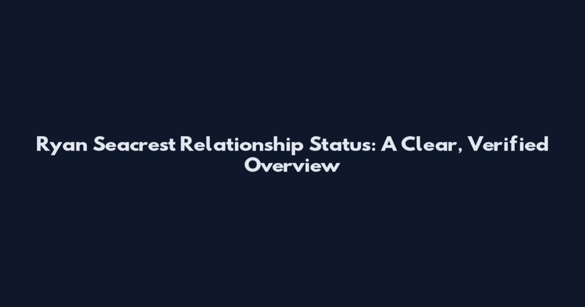 Ryan Seacrest Relationship Status: A Clear, Verified Overview