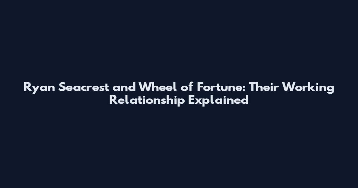 Ryan Seacrest and Wheel of Fortune: Their Working Relationship Explained