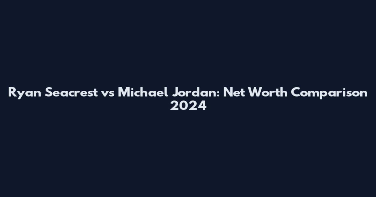 Ryan Seacrest vs Michael Jordan: Net Worth Comparison 2024